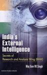 India's External Intelligence: Secrets of Research and Analysis Wing RAW