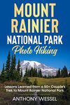 Mount Rainier National Park Photo Hiking: Lessons Learned from a 50+ Couple’s Trek to Mount Rainier National Park (National Parks Photo Hiking Series)