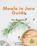 Meals in Jars Guide For Beginners: 