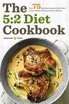 The 5:2 Diet Cookbook: Over 75 Fast Diet Recipes & Meal Plans to Lose Weight With Intermittent Fasting: Over 75 Fast Diet Recipes and Meal Plans to Lose Weight with Intermittent Fasting