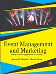 Event Management and Marketing: Theory, Practical Approaches and Planning [Paperback] Dr. Anukrati Sharma and Dr. Shruti Arora