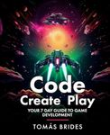 Code, Create, Play: Your 7 Day Guid