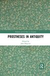 Prostheses in Antiquity (Medicine and the Body in Antiquity)