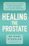 Healing the Prostate: The Best Holistic Methods to Treat the Prostate and Other Common Male-Related Conditions