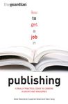 How to Get a Job in Publishing: A Really Practical Guide to Careers in Books and Magazines