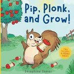 Pip, Plonk, and Grow!: A Giggle-Inducing Rhyming Tale of How Apple Pips Grow into Trees. (Cyril the Squirrel and Friends)