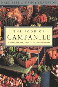 The Food Of Campanile: Recipes from the Famed Los Angeles Restaurant: A Cookbook