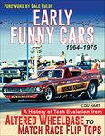 Early Funny Cars: A History of Tech Evolution from Gas Altereds to Match Race Flip Tops 1963-1975