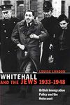 Whitehall and the Jews: British Immigration Policy, Jewish Refugees and the Holocaust