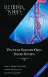 Vascular Surgery Oral Board Review: Behind The Knife Premium 2nd Edition