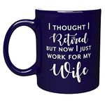 Funny Retirement Engraved Ceramic 11oz Mug - I Thought I Retired But Now I Just Work for My Wife - Joke Valentine's Day Gifts for Hubby Dad Brother Grandpa Coworkers