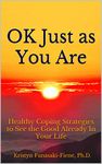 OK Just as You Are: Healthy Coping Strategies to See the Good Already In Your Life