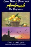 Learn How to Paint with Airbrush For Beginners: Volume 34 (Learn to Draw Book Series)