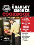 Bradley Smoker Cookbook: Tips, Tricks, and Recipes from Bradley Smoker's Pro Staff