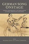 German Song Onstage: Lieder Performance in the Nineteenth and Early Twentieth Centuries