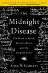 The Midnight Disease: The Drive To Write, Writer's Block, And The Creative Brain