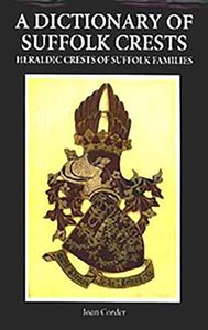 A Dictionary of Suffolk Crests: Heraldic Crests of Suffolk Families: 40