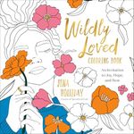 Wildly Loved Coloring Book: An Invitation to Joy, Hope, and Rest