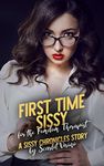 First Time Sissy for the Femdom Therapist: A Sissy Chronicles Story