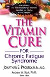 The Vitamin Cure for Chronic Fatigue Syndrome: How to Prevent and Treat Chronic Fatigue Syndrome Using Safe and Effective Natural Therapies