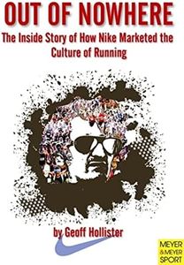 Out of Nowhere: The Inside Story of How Nike Marketed the Culture of Running