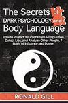 The Secrets of Dark Psychology and Body Language: How to Protect Yourself From Manipulation, Detect Lies, and Analyze Other People. 7 Rules of Influence and Power.