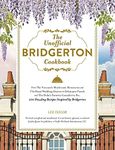 The Unofficial Bridgerton Cookbook: From The Viscount's Mushroom Miniatures and The Royal Wedding Oysters to Debutante Punch and The Duke's Favorite ... 100 Dazzling Recipes Inspired by Bridgerton