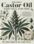 The Only Castor Oil Guide You’ll Ever Need: Transform Your Health and Beauty With 120+ Powerful Ancient Recipes and Remedies for Hair Growth, Ageless Beauty, Radiant Health, and Overall Wellbeing