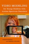 Video Modeling for Young Children with Autism Spectrum Disorders: A Practical Guide for Parents and Professionals