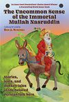 The Uncommon Sense of the Immortal Mullah Nasruddin: Stories, jests, and donkey tales of the beloved Persian folk hero