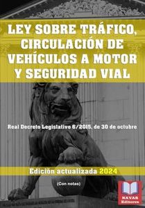LEY SOBRE TRÁFICO, CIRCULACIÓN DE VEHÍCULOS A MOTOR Y SEGURIDAD VIAL (Con Notas). Edición actualizada. Real Decreto Legislativo 6/2015, de 30 de octubre.