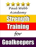 Paul Webb Academy: Strength Training for Goalkeepers (Soccer Coaching)