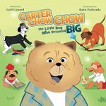 CARTER CHOW CHOW: The Little Dog Who Dreamed Big