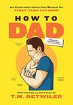 How to Dad: An Illustrated Instruction Manual for First Time Fathers