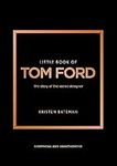 Little Book of Tom Ford: The story of the iconic brand: 29 (Little Book of Fashion)