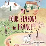 My Four Seasons in France: A Year of the Good Life