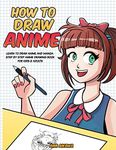 How to Draw Anime: Learn to Draw Anime and Manga - Step by Step Anime Drawing Book for Kids & Adults