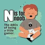 N is for Noob: The ABCs of being a little gamer.