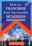 How to Franchise Your Successful Business: A 4-Phase Guide to Business Expansion