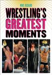 Wrestling's Greatest Moments