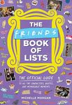 The Friends Book of Lists: The Official Guide to All the Characters, Quotes, and Memorable Moments