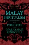 Malay Spiritualism - With Some Other Notes on the Folklore of the Malaysian Peninsula (Folklore History Series)