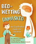 Bedwetting Unmasked: An Illustrated Guide for Children (Bed-Wetting Info and Solutions)