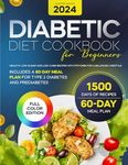 Diabetic Diet Cookbook for Beginners: Healthy Low-Sugar and Low-Carb Recipes with Pictures for a Balanced Lifestyle. Includes a 60-Day Meal Plan for Type 2 Diabetes and Prediabetes