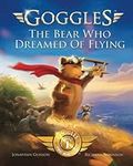 Goggles: The Bear Who Dreamed of Fl