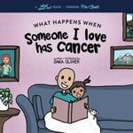 What Happens When Someone I Love Has Cancer?: Explain the Science of Cancer and How a Loved One's Diagnosis and Treatment Affects a Kid's Day-To-day Life (What About Me? Books)