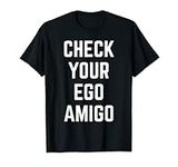 Check Your Ego Amigo Funny Humor Fr