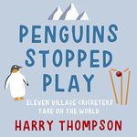 Penguins Stopped Play: Eleven Village Cricketers Take on the World