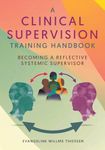 A Clinical Supervision Training Handbook: Becoming a Reflective Systemic Supervisor