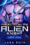 Protected by the Alien Knight: A Sci-Fi Alien Romance